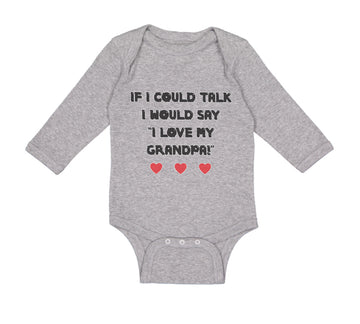 Long Sleeve Bodysuit Baby If I Could Talk I Would Say I Love My Grandpa Cotton