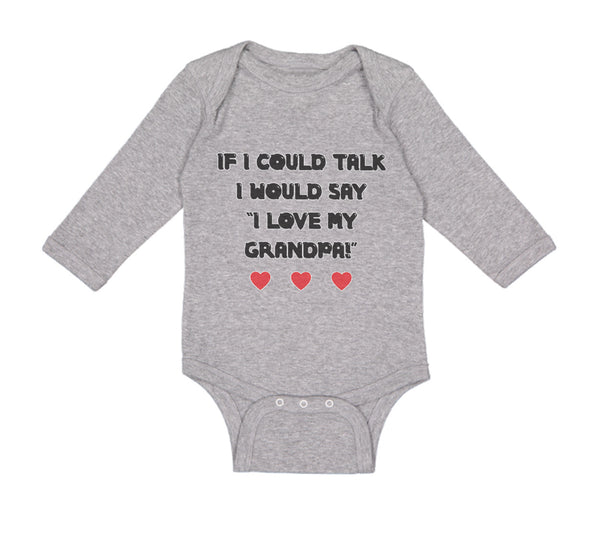 Long Sleeve Bodysuit Baby If I Could Talk I Would Say I Love My Grandpa Cotton