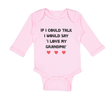 Long Sleeve Bodysuit Baby If I Could Talk I Would Say I Love My Grandpa Cotton