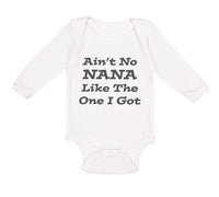 Long Sleeve Bodysuit Baby Aren'T No Nana like The 1 I Got Grandmother Grandma - Cute Rascals