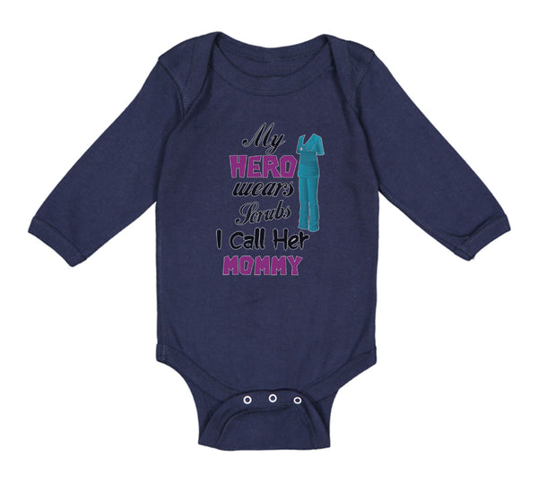 Long Sleeve Bodysuit Baby My Hero Wears Scrubs and I Call Her Mommy Doctor Nurse