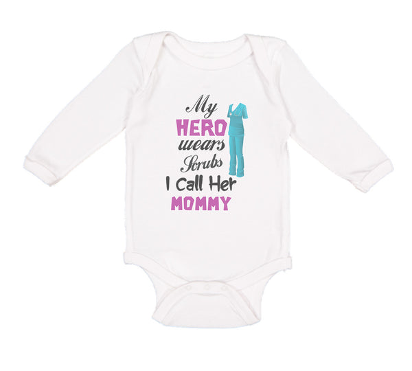 Long Sleeve Bodysuit Baby My Hero Wears Scrubs and I Call Her Mommy Doctor Nurse
