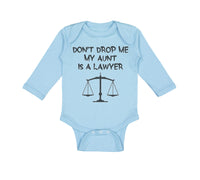 Long Sleeve Bodysuit Baby Don'T Drop Me My Aunt Is A Lawyer Boy & Girl Clothes - Cute Rascals