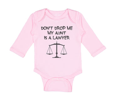 Long Sleeve Bodysuit Baby Don'T Drop Me My Aunt Is A Lawyer Boy & Girl Clothes
