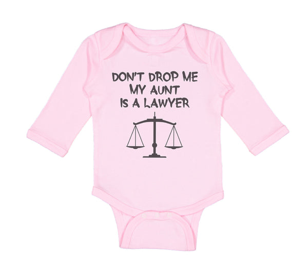 Long Sleeve Bodysuit Baby Don'T Drop Me My Aunt Is A Lawyer Boy & Girl Clothes - Cute Rascals