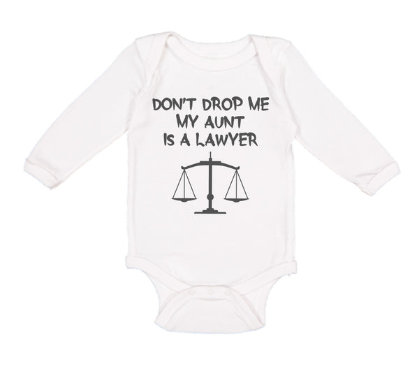 Long Sleeve Bodysuit Baby Don'T Drop Me My Aunt Is A Lawyer Boy & Girl Clothes - Cute Rascals