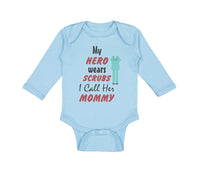 Long Sleeve Bodysuit Baby My Hero Wears Scrubs I Call Her Mommy Doctor Nurse