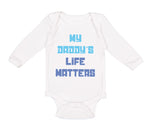 Long Sleeve Bodysuit Baby My Daddy's Life Matters Dad Father's Day Cotton