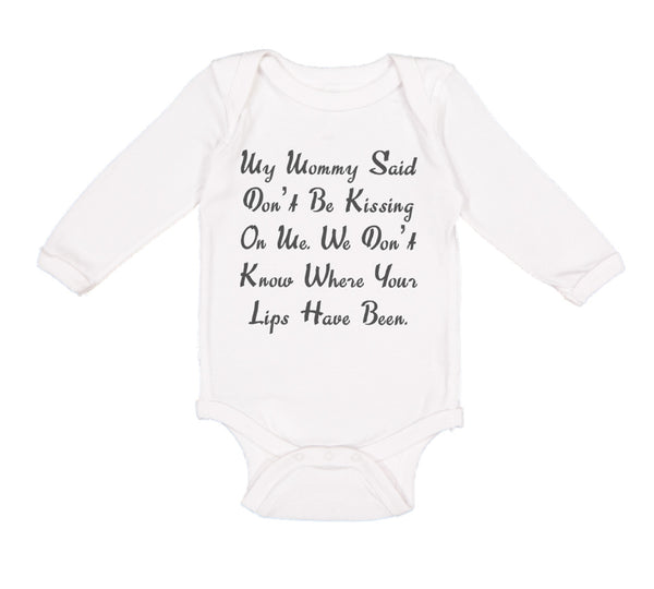 Long Sleeve Bodysuit Baby My Mommy Said Don'T Be Kissing on Me. We Don'T Know