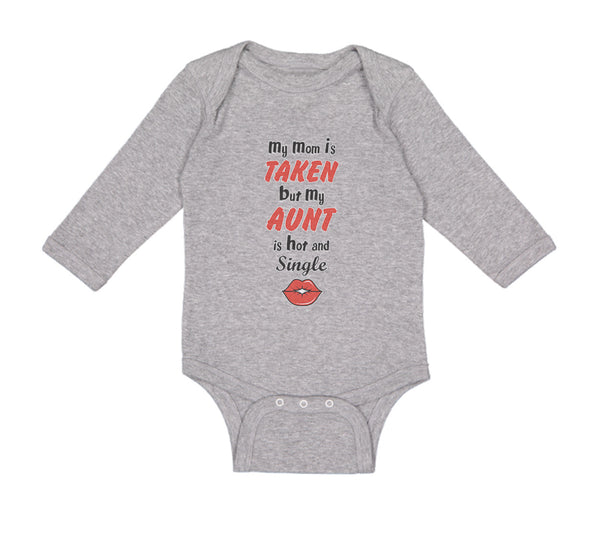 Long Sleeve Bodysuit Baby My Mom Is Taken but My Aunt Is Hot and Single Cotton