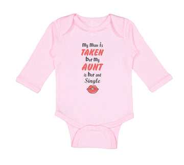 Long Sleeve Bodysuit Baby My Mom Is Taken but My Aunt Is Hot and Single Cotton