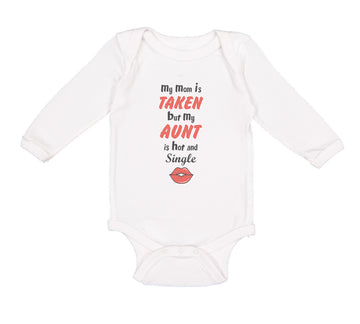 Long Sleeve Bodysuit Baby My Mom Is Taken but My Aunt Is Hot and Single Cotton