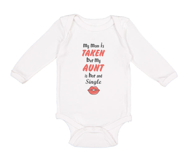 Long Sleeve Bodysuit Baby My Mom Is Taken but My Aunt Is Hot and Single Cotton