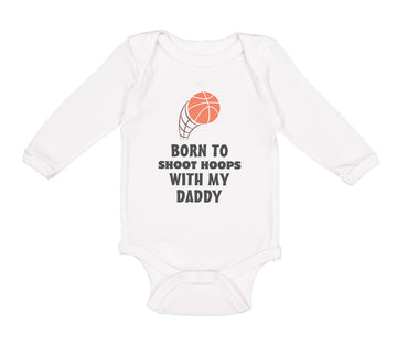 Long Sleeve Bodysuit Baby Shoot Hoops Daddy Basketball Dad Father's Cotton