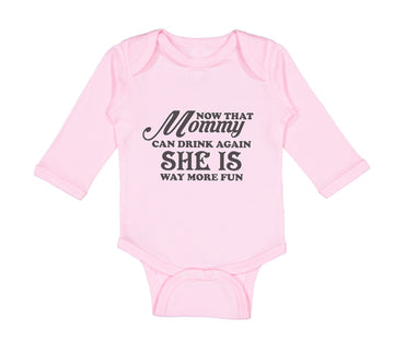 Long Sleeve Bodysuit Baby Now That Mommy Can Drink Again She Is Way More Fun