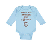 Long Sleeve Bodysuit Baby Born to Ride Horses with Mommy Boy & Girl Clothes - Cute Rascals