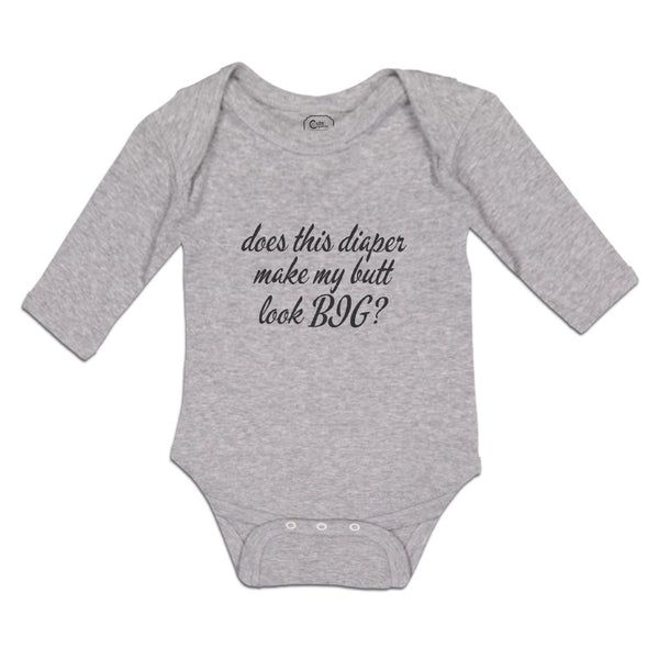 Long Sleeve Bodysuit Baby Does This Diaper Make My Butt Look Big Cotton - Cute Rascals