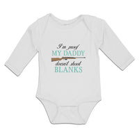 Long Sleeve Bodysuit Baby I'M Proof My Daddy Doesn'T Shoot Blanks Cotton