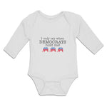 Long Sleeve Bodysuit Baby I Only Cry When Democrats Hold Me! Boy & Girl Clothes