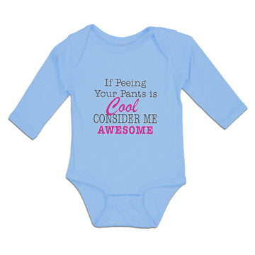 Long Sleeve Bodysuit Baby If Peeing Your Pants Is Cool Consider Me Awesome