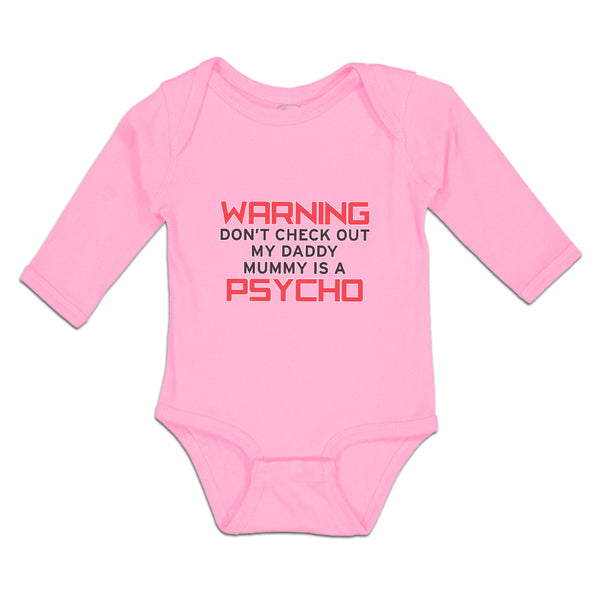 Long Sleeve Bodysuit Baby Warning Don'T Check out My Daddy Mummy Is A Psycho