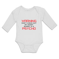 Long Sleeve Bodysuit Baby Warning Don'T Check out My Daddy Mummy Is A Psycho