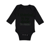 Long Sleeve Bodysuit Baby I Shizzled in My Dizzle Fo Rizzle Funny Rap Parody