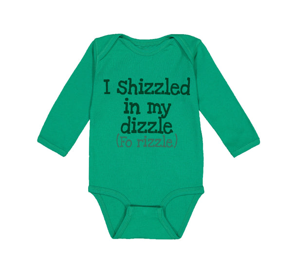 Long Sleeve Bodysuit Baby I Shizzled in My Dizzle Fo Rizzle Funny Rap Parody
