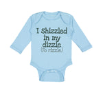 Long Sleeve Bodysuit Baby I Shizzled in My Dizzle Fo Rizzle Funny Rap Parody