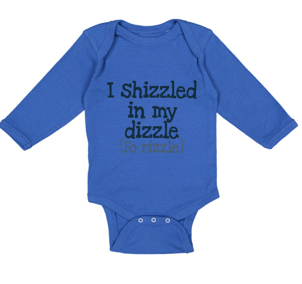 Long Sleeve Bodysuit Baby I Shizzled in My Dizzle Fo Rizzle Funny Rap Parody