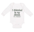Long Sleeve Bodysuit Baby I Shizzled in My Dizzle Fo Rizzle Funny Rap Parody