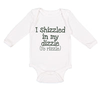 Long Sleeve Bodysuit Baby I Shizzled in My Dizzle Fo Rizzle Funny Rap Parody