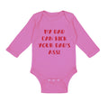 Long Sleeve Bodysuit Baby My Dad Kick Your Dad's Ass Funny Father's B Cotton