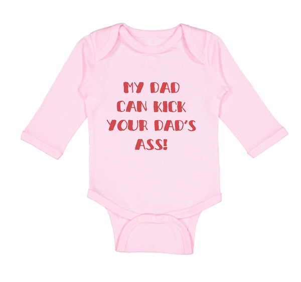 Long Sleeve Bodysuit Baby My Dad Kick Your Dad's Ass Funny Father's B Cotton