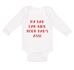 Long Sleeve Bodysuit Baby My Dad Kick Your Dad's Ass Funny Father's B Cotton