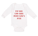 Long Sleeve Bodysuit Baby My Dad Kick Your Dad's Ass Funny Father's B Cotton