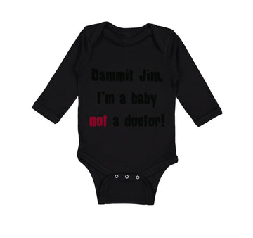 Long Sleeve Bodysuit Baby Dammit Jim I'M A Baby Not A Doctor Funny Humor Cotton