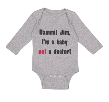 Long Sleeve Bodysuit Baby Dammit Jim I'M A Baby Not A Doctor Funny Humor Cotton