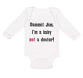 Long Sleeve Bodysuit Baby Dammit Jim I'M A Baby Not A Doctor Funny Humor Cotton