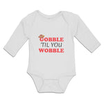 Long Sleeve Bodysuit Baby Gobble 'til You Wobble Boy & Girl Clothes Cotton - Cute Rascals