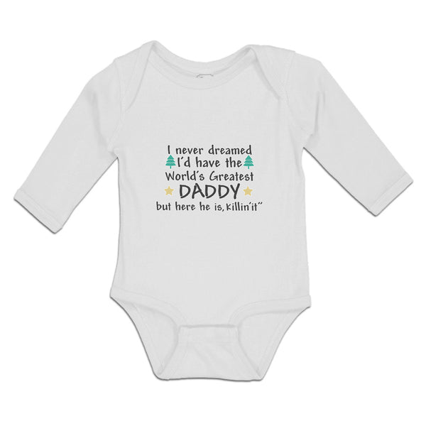 Long Sleeve Bodysuit Baby Never Dreamed I'D Daddy Here Is, Killin'It" Cotton