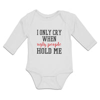 Long Sleeve Bodysuit Baby I Onle Cry When Ugly People Hold Me Boy & Girl Clothes