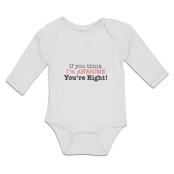 Long Sleeve Bodysuit Baby If You Think I'M Awesome You'Re Right Cotton