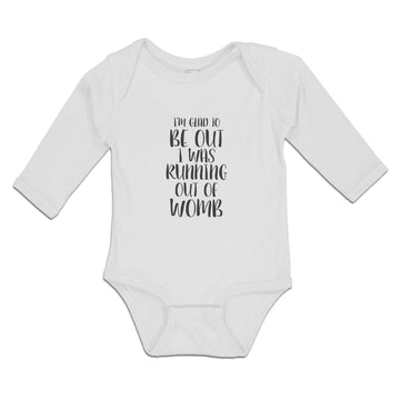 Long Sleeve Bodysuit Baby I'M Glad to Be out I Was Running out of Womb Cotton