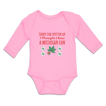 Long Sleeve Bodysuit Baby Sorry for Spitting' up I Thought I Saw A Michigan Fan