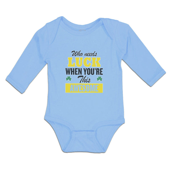 Long Sleeve Bodysuit Baby Who Needs Luck When You'Re This Awesome Cotton