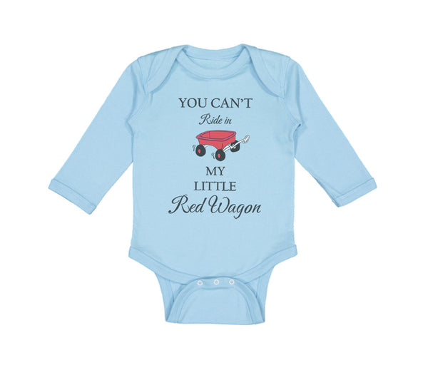 Long Sleeve Bodysuit Baby You Can'T Ride in My Little Red Wagon Funny Humor