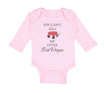 Long Sleeve Bodysuit Baby You Can'T Ride in My Little Red Wagon Funny Humor