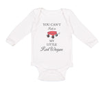 Long Sleeve Bodysuit Baby You Can'T Ride in My Little Red Wagon Funny Humor