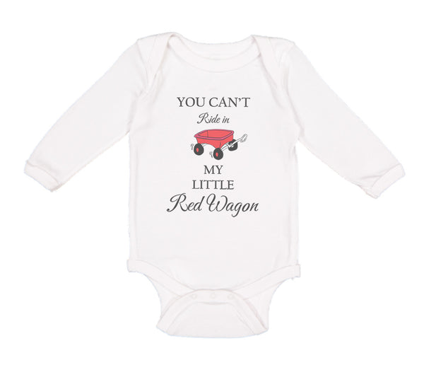 Long Sleeve Bodysuit Baby You Can'T Ride in My Little Red Wagon Funny Humor